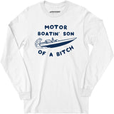 Motor Boatin' Son of a Bitch - Long Sleeve T-Shirt