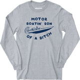 Motor Boatin' Son of a Bitch - Long Sleeve T-Shirt