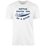 Motor Boatin' Son of a Bitch - Unisex T-Shirt