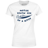 Motor Boatin' Son of a Bitch - Women's T-Shirt