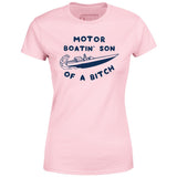 Motor Boatin' Son of a Bitch - Women's T-Shirt