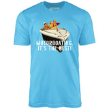 Motorboating It's The Best - Unisex T-Shirt