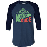 Mountain Dude - 3/4 Sleeve Raglan T-Shirt