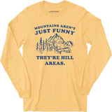 Mountains Aren't Just Funny - Long Sleeve T-Shirt