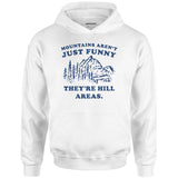 Mountains Aren't Just Funny - Unisex Hoodie