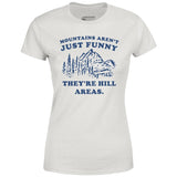 Mountains Aren't Just Funny - Women's T-Shirt
