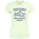 Mountains Aren't Just Funny - Women's T-Shirt