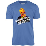 Mr. Hand - What Are You People, On Dope? - Unisex T-Shirt