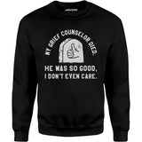 My Grief Counselor Died - Unisex Sweatshirt