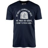 My Grief Counselor Died - Unisex T-Shirt