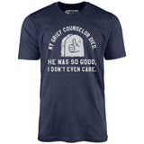 My Grief Counselor Died - Unisex T-Shirt