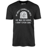My Grief Counselor Died - Unisex T-Shirt