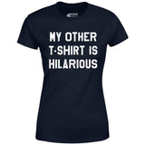 My Other T-Shirt is Hilarious - Women's T-Shirt