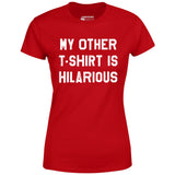 My Other T-Shirt is Hilarious - Women's T-Shirt