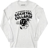 My Retirement Plan is Societal Collapse - Long Sleeve T-Shirt