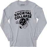 My Retirement Plan is Societal Collapse - Long Sleeve T-Shirt