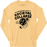 My Retirement Plan is Societal Collapse - Long Sleeve T-Shirt