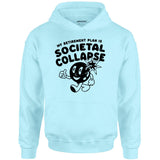 My Retirement Plan is Societal Collapse - Unisex Hoodie