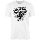 My Retirement Plan is Societal Collapse - Unisex T-Shirt