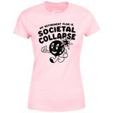 My Retirement Plan is Societal Collapse - Women's T-Shirt