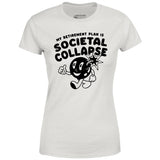 My Retirement Plan is Societal Collapse - Women's T-Shirt