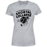 My Retirement Plan is Societal Collapse - Women's T-Shirt