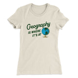 Geography Is Where Itâ€™s At Women's T-Shirt