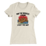 May The Bridges I Burn Light The Way Women's T-Shirt
