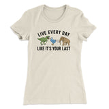 Live Every Day Like Itâ€™s Your Last Women's T-Shirt