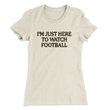 Iâ€™m Just Here To Watch Football Funny Thanksgiving Women's T-Shirt