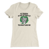 It Takes A Lot Of Balls To Golf Like Me Women's T-Shirt