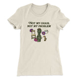 Not My Chair Not My Problem Women's T-Shirt