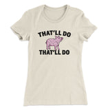 Thatâ€™ll Do Pig Thatâ€™ll Do Women's T-Shirt