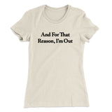 And For That Reason Iâ€™m Out Women's T-Shirt