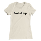 Not A Cop Women's T-Shirt