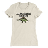 All My Friends Are Dead Women's T-Shirt