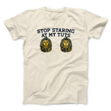 Stop Staring At My Tuts Men/Unisex T-Shirt