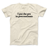 I Put The Pro In Procrastinate Funny Men/Unisex T-Shirt