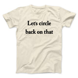 Letâ€™s Circle Back On That Funny Men/Unisex T-Shirt