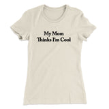 My Mom Thinks Iâ€™m Cool Women's T-Shirt