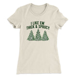 I Like Em Thick And Sprucy Women's T-Shirt