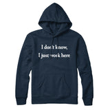 I Donâ€™t Know I Just Work Here Hoodie