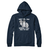 You Will Eat Where I Tell You To Eat Hoodie