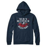 Thereâ€™s No Crying In Beer Pong Hoodie