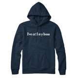 Iâ€™ve Ccâ€™d My Boss Hoodie