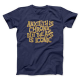 Anxiety Is Chronic But The Ass Is Iconic Men/Unisex T-Shirt