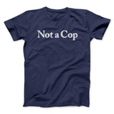 Not A Cop Men/Unisex T-Shirt