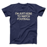 Iâ€™m Just Here To Watch Football Funny Thanksgiving Men/Unisex T-Shirt