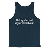 I Left My Other Shirt At Your Momâ€™s House Men/Unisex Tank Top