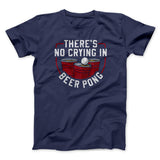 Thereâ€™s No Crying In Beer Pong Men/Unisex T-Shirt